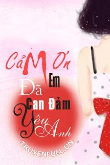 Cảm Ơn Em, Đã Can Đảm Yêu Anh