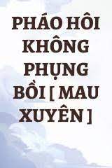 Pháo Hôi Không Phụng Bồi [ Xuyên Nhanh ] Convert