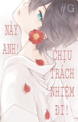 Này Anh! Chịu Trách Nhiệm đi!