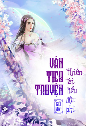 Vân Tịch Truyện - Thiên Tài Tiểu Độc Phi