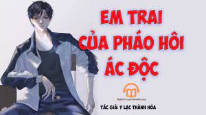 Em Trai Của Pháo Hôi ác độc [ Tinh Tế ] Convert