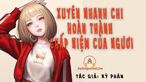 Xuyên Nhanh Chi Hoàn Thành Chấp Niệm Của Ngươi Convert