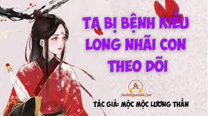 Ta Bị Bệnh Kiều Long Nhãi Con Theo Dõi Convert