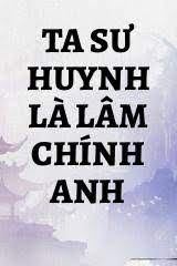 Ta Sư Huynh Là Lâm Chính Anh Convert