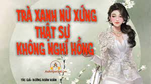 Trà Xanh Nữ Xứng Thật Sự Không Nghĩ Hồng Convert