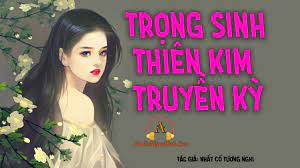 Trọng Sinh: Thiên Kim Truyền Kỳ Convert