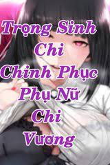 Trọng Sinh Chi Chinh Phục Phụ Nữ Chi Vương