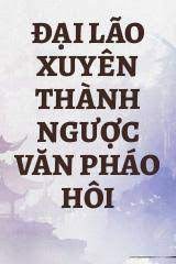 Đại Lão Xuyên Thành Ngược Văn Pháo Hôi Xuyên Nhanh Convert