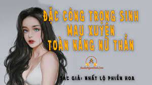 Đặc Công Trọng Sinh: Mau Xuyên Toàn Năng Nữ Thần Convert