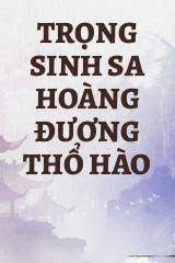 Trọng Sinh Sa Hoàng Đương Thổ Hào