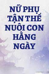 Nữ Phụ Tận Thế Nuôi Con Hằng Ngày Convert