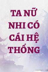 Ta Nữ Nhi Có Cái Hệ Thống