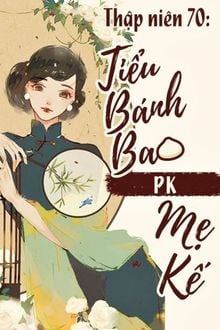 Thập Niên 70: Tiểu Bánh Bao Pk Mẹ Kế