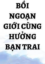 Bồi Ngoạn Giới Cùng Hưởng Bạn Trai