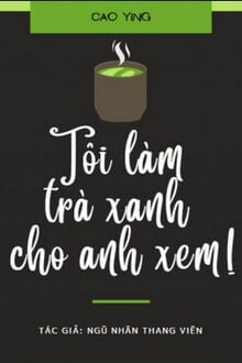 Tôi Làm Trà Xanh Cho Anh Xem!