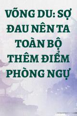 Võng Du: Sợ Đau Nên Ta Toàn Bộ Thêm Điểm Phòng Ngự