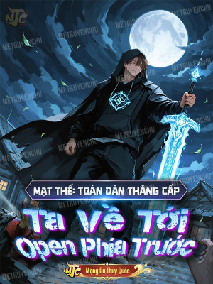 Mạt Thế: Toàn Dân Thăng Cấp, Ta Về Tới Open Phía Trước