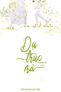 Dụ Trúc Mã - Nãi Hoàng Lưu Tâm