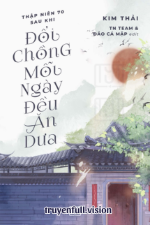 Thập Niên 70: Sau Khi Đổi Chồng, Mỗi Ngày Đều Ăn Dưa